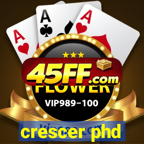 crescer phd